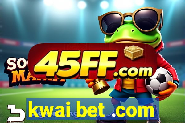 kwai bet .com